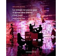 Le temps ne passe pas, il laisse des traces, c'est tout: Théâtre, musique, opéra (2024)