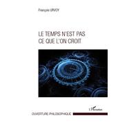 Le temps n'est pas ce que l'on croit - François Urvoy - L'harmattan - broché - Essai
