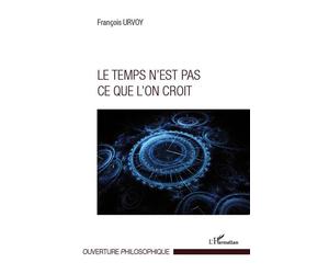 Le temps n'est pas ce que l'on croit - François Urvoy - L'harmattan - broché - Essai