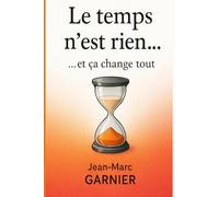 Le temps n'est rien … et ça change tout: Vraiment tout