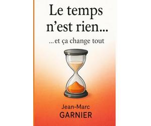 Le temps n'est rien … et ça change tout: Vraiment tout