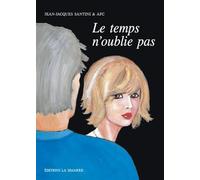 Le temps n'oublie pas - Jean-Jacques Santini - La Simarre - broché - Roman