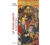 Le Temps Pascal, Au Jour Le Jour - Lectures Et Méditations Quotidiennes Pour Prier Seul Ou En Famille