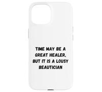 Le Temps Peut être Un Excellent guérisseur, mais C'est Un chapiteau Humour Moche Coque pour iPhone 15