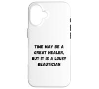 Le Temps Peut être Un Excellent guérisseur, mais C'est Un chapiteau Humour Moche Coque pour iPhone 16