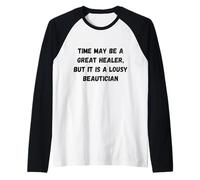 Le Temps Peut être Un Excellent guérisseur, mais C'est Un chapiteau Humour Moche Manche Raglan