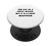 Le Temps Peut être Un Excellent guérisseur, mais C'est Un chapiteau Humour Moche PopSockets PopGrip Adhésif