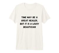 Le Temps Peut être Un Excellent guérisseur, mais C'est Un chapiteau Humour Moche T-Shirt Haut de Gamme