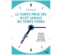 Le Temps Pour Soi N'est Jamais Du Temps Perdu - Assumez Vos Échecs Et Prenez Votre Temps Pour Réussir À Votre Rythme !