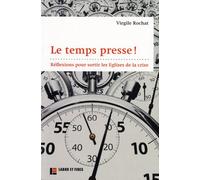 Le temps presse !: Réflexions pour sortir les Eglises de la crise