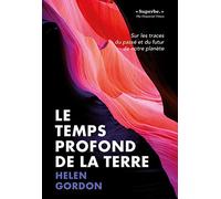 Le temps profond de la Terre: Sur les traces du passé et du futur de notre planète