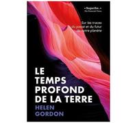 Le Temps Profond De La Terre - Sur Les Traces Du Passé Et Du Futur De Notre Planète