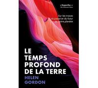Le temps profond de la Terre Sur les traces du passé et du futur de notre planète - Helen Gordon - Quanto - broché - Essai
