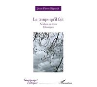 Le temps qu’il fait La chose ou la vie - Chroniques - Jean-Pierre Bigeault - L'harmattan - broché - Poésie