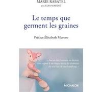 Le temps que germent les graines Marie Rabatel (Auteur), Elsa Maudet (Contributions)