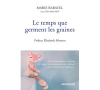 Le temps que germent les graines - Marie Rabatel - Michalon Eds - broché - Témoignage