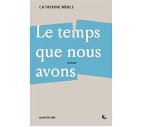 Le temps que nous avons - Catherine Merle - Quartier Libre - broché - Roman