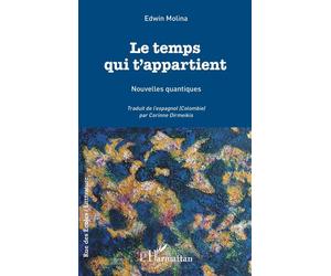 Le temps qui t'appartient Nouvelles quantiques - Edwin Molina - L'harmattan - broché - Nouvelles