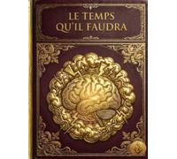 LE TEMPS QU'IL FAUDRA: Accompagner un proche après un AVC - Guide pour Aidants