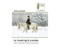 Le temps qu'il faudra De la patience, naît la sagesse - Romain Musungh - Muse Editions - Poche - Roman