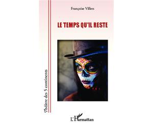 Le Temps qu'il reste - francoise villers - L'harmattan - broché - Théâtre