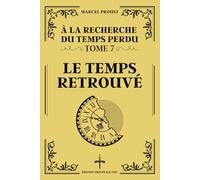 LE TEMPS RETROUVÉ - Édition Originale 1927 (À la Recherche du Temps Perdu - Tome 7): Clôture magistrale de la saga légendaire : réflexions et révélations sur la mémoire et le temps
