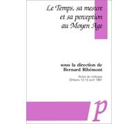 Le Temps, sa mesure et sa perception au Moyen Age. Actes du colloque, Orléans 12-13 avril 1991