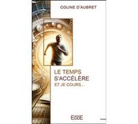 Le temps s'accélère - Et je cours... Coline d' Aubret (Auteur)