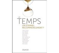 Le temps - un éternel recommencement ? Daniel Parrochia (Auteur), Marc Lachièze-Rey (Auteur), Pierre Martinetti (Auteur), Philippe Pajot (Auteur), Roger Penrose (Auteur), Denis Savoie (Auteur), Anne D