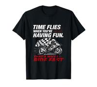 Le temps vole lorsque vous roulez rapidement T-Shirt