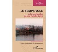Le temps volé A la recherche de ma famille juive - Philo Bregstein - L'harmattan - broché - Essai