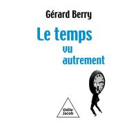 Le Temps, vu autrement Langue, mesure, distribution, ondes, informatique et 'Pataphysique - Gérard Berry - Odile Jacob - broché - Essai