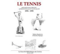 Le tennis, description, règles, apprentissage et actualité 1896-1898 E. de Nanteuil, G. d (Auteur)