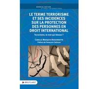 Le terme terrorisme et ses incidences sur la protection des personnes en droit international - Terro