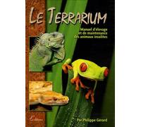 Le Terrarium : Manuel d'élevage et de maintenance des animaux insolites