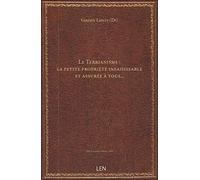 Le Terrianisme : la petite propriété insaisissable et assurée à tous... / par le Dr G. Lancry,... ;