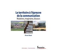 Le territoire à l'épreuve de la communication Mutations, imaginaires, discours - Bruno Raoul - Presses Universitaires Du Septen-Trion - broché - Essai