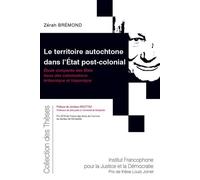 Le territoire autochtone dans l'État post-colonial Étude comparée des États issus des colonisations britannique et hispanique - Zérah Brémond - Inst.francophone Pour La Justice Et Democratie - broché