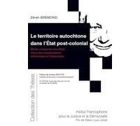 Le Territoire Autochtone Dans L'etat Post-Colonial - Etude Comparée Des Etats Issus Des Colonisations Britannique Et Hispanique