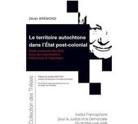 Le territoire autochtone dans l'État post-colonial Zérah Brémond (Auteur)