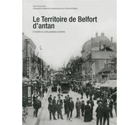 Le territoire de Belfort d'antan à travers la carte postale ancienne - Francis Peroz - Hc Eds - relié - Beau livre