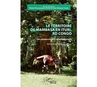 Le territoire de Mambasa en Ituri, RD Congo Robert Bungishabaku Katho (Auteur), Isaac Mbabazi Kahwa (Auteur)