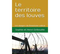 Le Territoire Des Louves: Les Dangers Du Fã©Minisme Radical