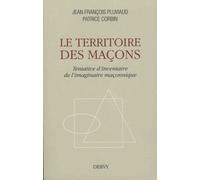 Le Territoire Des Maçons - Tentative D'inventaire De L'imaginaire Maçonnique