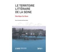 Le territoire litteraire de la seine. geocritique d'un fleuve Géocritique d'un fleuve - Sonia Anton - Presses universitaires de Rouen et du Havre - broché - Essai