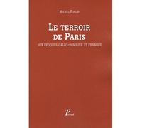 Le Terroir de Paris aux époques gallo-romain et franque. Peuplement et défrichement dans la civitas des Parisii. Seine, Seine-et-Oise. - Michel Roblin - Picard - broché - Etude