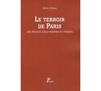 Le Terroir de Paris aux époques gallo-romain et franque.: Peuplement et défrichement dans la civitas des Parisii. Seine, Seine-et-Oise.