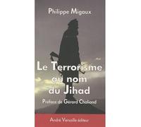 Le terrorisme au nom du jihad - Philippe Migaux - Andre Versaille Eds - broché - Essai