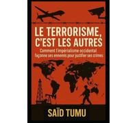 Le terrorisme, c’est les autres: Comment l’impérialisme occidental façonne ses ennemis pour justifier ses crimes