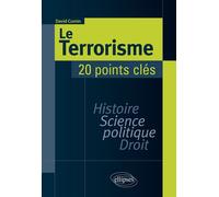 Le Terrorisme. Histoire, Science politique, Droit. 20 points clés Histoire, science politique, droit, 20 points clés - David Cumin - Ellipses - broché - Essai
